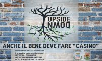 Verbania
Upside down-Anche il bene deve fare "casino"